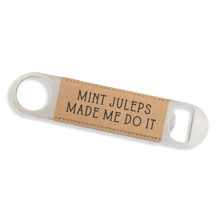 Mint Juleps Made Me Do It Light Brown Bottle Opener #LBO765-LTBRN-JULEP23