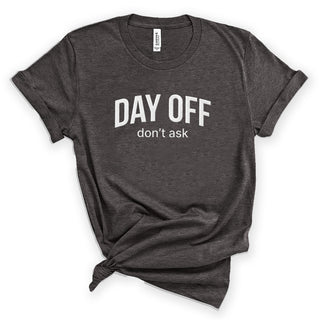 Day Off Don't Ask Women's Funny T-Shirt #HPTS43-DAYOFF