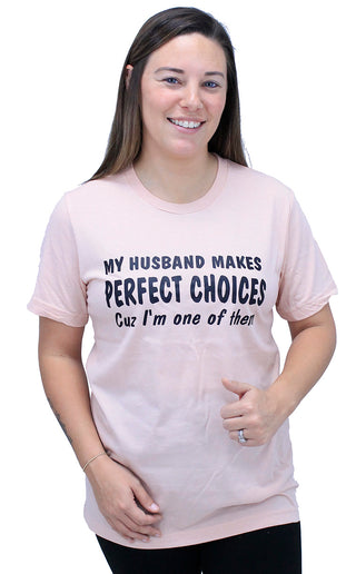 My Husband Makes Perfect Choices T-Shirt #HPTS43-BLUSH-HUSBAND