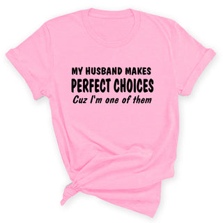 My Husband Makes Perfect Choices T-Shirt #HPTS43-CHOICES