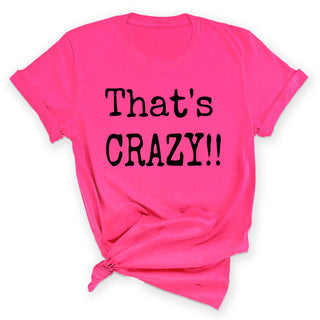That's Crazy T-Shirt #HHPTS43-CRAZY
