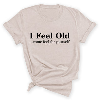 I Feel Old T-Shirt (K) #HPTS43-FEELOLD
