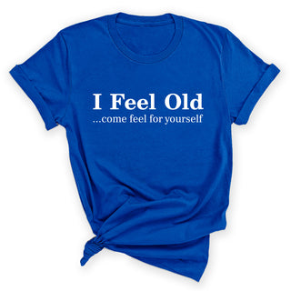I Feel Old T-Shirt (W) #HPTS43-FEELOLD-W