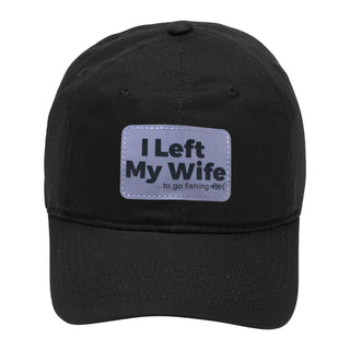 I Left My Wife to Go Fishing Funny Black Fishing Hat for Men Dad Gift #M190-P104-LEFTFISH-BLK