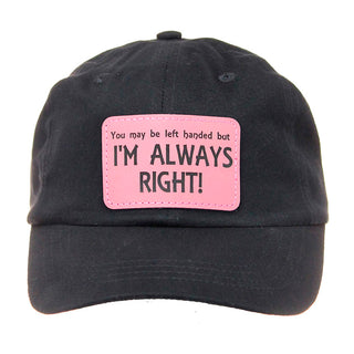I'm Always Right - Black Baseball Cap #M190BLK-P107-ALWAYSR