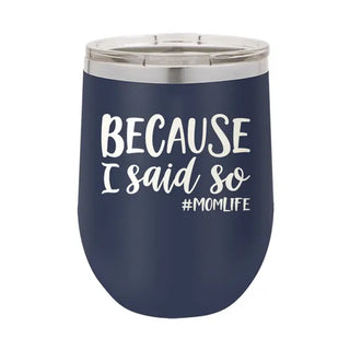 Because I Said So Tumbler 12oz Insulated Cup Mother's Day Gift for Her #TWB12-BECAUSE-NAVY