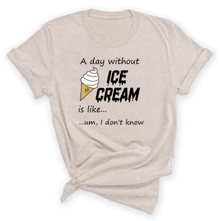 A Day Without Ice Cream Funny Dessert Lover Graphic Shirt #HPTS43-ICECREAM - Small / Heather Natural - Screen Printed