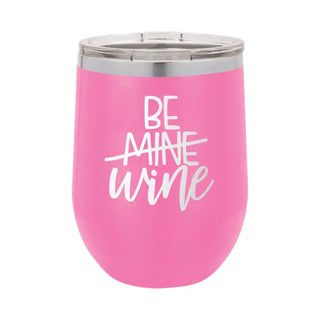 Be Mine Wine Tumbler Pink 12oz Insulated Valentines Day Gift #TWB12-MYWINE-PK - Insulated Mug/Tumbler