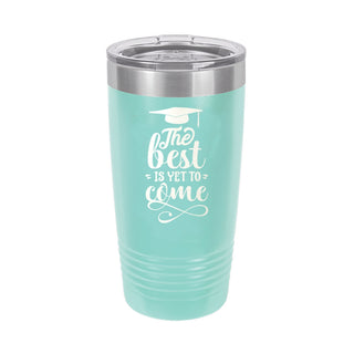 The Best is Yet to Come Teal 20oz Insulated Tumbler