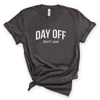 Day Off Don’t Ask Women’s Funny T-Shirt #HPTS43-DAYOFF - Screen Printed T-Shirt - Women’s