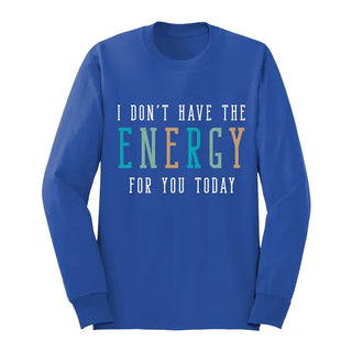 Don’t Have the Energy Long Sleeve Shirt Funny Sarcastic Graphic Tee #HPLS-ENERGY - Royal Blue / Large - Screen Printed