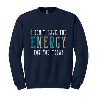 Don’t Have the Energy Sweatshirt Funny Sarcastic Cozy Pullover #HPSW-ENERGY - Navy / Small - Graphic Sweatshirt