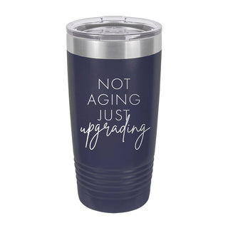 Not Aging Just Upgrading Navy 20oz Tumbler #TWB20-UPGRADE-NAVY
