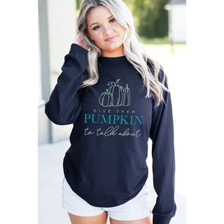 Give Them Pumpkin Long Sleeve Shirt Funny Fall Graphic Tee #HPLS-TALK23 - Screen Printed T-Shirt - Women’s