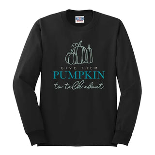 Give Them Pumpkin Long Sleeve Shirt Funny Fall Graphic Tee #HPLS-TALK23 - Black / Large - Screen Printed T-Shirt