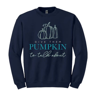 Give Them Pumpkin Sweatshirt Funny Fall Cozy Autumn Pullover #HPSW-TALK23 - Navy / Small - Graphic Sweatshirt - Women’s