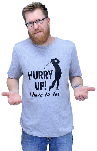 Hurry Up Golf Shirt Funny Golfer Graphic Tee Gift for Golfers #HPTS43-HURRYUP-HGY - T-Shirt - Men’s