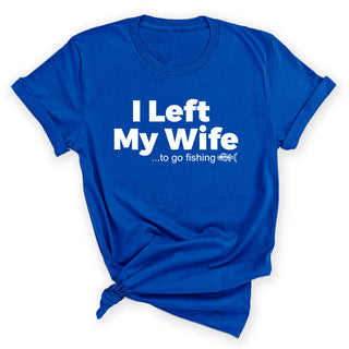 I Left My Wife to Fish Funny Fishing Graphic T-Shirt for Men #HPTS43-WIFEFISH-W - Small / Royal Blue - Screen Printed