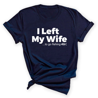 I Left My Wife to Fish Funny Fishing Graphic T-Shirt for Men #HPTS43-WIFEFISH-W - Small / Navy - Screen Printed T-Shirt