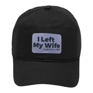 I Left My Wife to Go Fishing Funny Black Fishing Hat for Men Dad Gift #M190-P104-LEFTFISH-BLK - Baseball Cap - Unisex