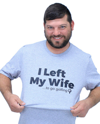 I Left My Wife to Go Golfing Funny Golf Graphic Shirt for Men #HPTS43-WIFEGOLF - T-Shirt - Men’s