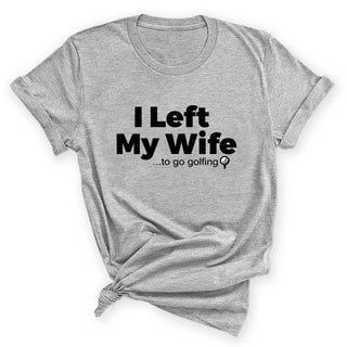 I Left My Wife to Go Golfing Funny Golf Graphic Shirt for Men #HPTS43-WIFEGOLF - Small / Gray - T-Shirt - Men’s