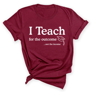 I Teach for the Outcome Teacher Graphic Shirt Educator Gift Tee #ITEACH-W - Small / Garnet - Screen Printed T-Shirt
