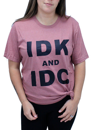 Idk and Idc Funny Sarcastic Graphic Shirt Unisex Humor Tee #HPTS43-IDK-K - Screen Printed T-Shirt - Women’s