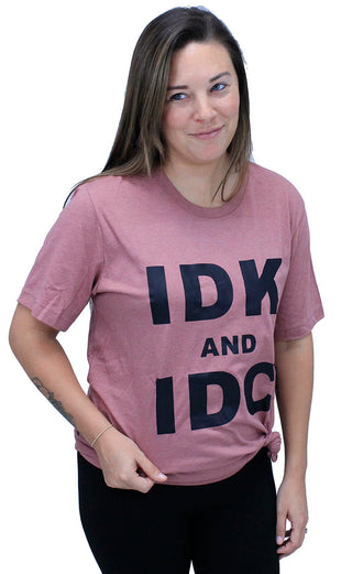 Idk and Idc Funny Sarcastic Graphic Shirt Unisex Humor Tee #HPTS43-IDK-K - Screen Printed T-Shirt - Women’s