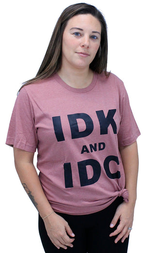 Idk and Idc Funny Sarcastic Graphic Shirt Unisex Humor Tee #HPTS43-IDK-K - Screen Printed T-Shirt - Women’s