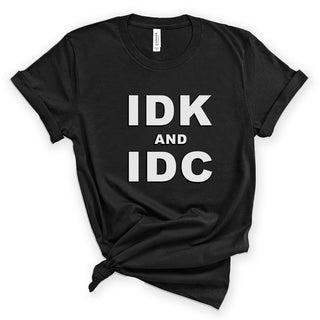 Idk and Idc Funny Sarcastic Graphic Shirt Unisex Humor Tee #HPTS43-IDK-W - Small / BLACK - Screen Printed T-Shirt