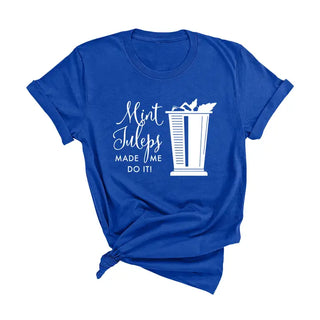 Mint Juleps Made Me T Shirt Derby Cocktail Southern Party Tee #MJMMDI - Royal Blue / Small - Screen Printed T-Shirt