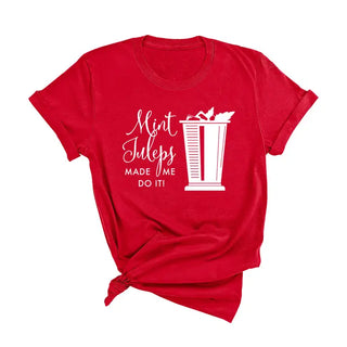 Mint Juleps Made Me T Shirt Derby Cocktail Southern Party Tee #MJMMDI - Red / Small - Screen Printed T-Shirt - Women’s
