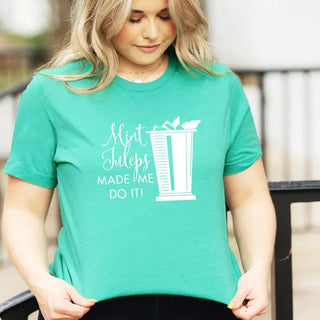Mint Juleps Made Me T Shirt Derby Cocktail Southern Party Tee #MJMMDI - Screen Printed T-Shirt - Women’s