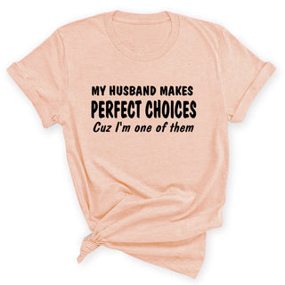 My Husband Makes Perfect Choices Funny Wife Graphic Shirt Gift #HPTS43-CHOICES - Small / Heather Peach - Screen Printed
