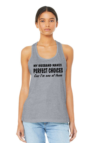 My Husband Makes Perfect Choices Racerback Tank Top Women’s Shirt #TT6008-CHOICES - Screen Printed T-Shirt - Women’s