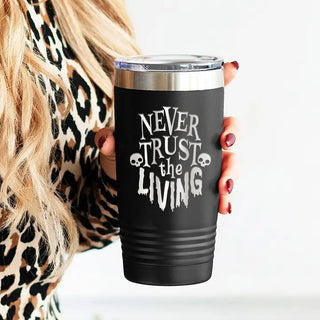 Never Trust the Living Tumbler 20oz Spooky Halloween Insulated Cup #TWB20-NEVER-BLK - Insulated Mug/Tumbler