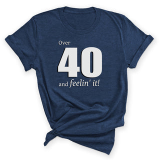 Over 40 and Feelin’ It Funny 40th Birthday Graphic Shirt #HPTS43-OVER40-W - Small / Heather Navy - Screen Printed