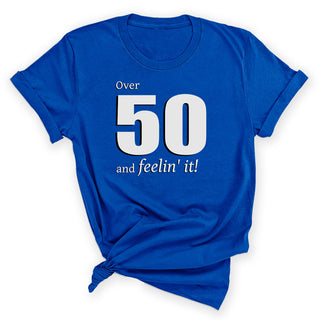 Over 50 and Feelin’ It Funny 50th Birthday Graphic Shirt #HPTS43-OVER50-W - Small / Royal Blue - Screen Printed T-Shirt