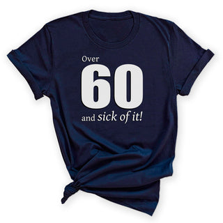 Over 60 and Sick of It Funny 60th Birthday Graphic Shirt #HPTS43-OVER60-W - Small / Navy - Screen Printed T-Shirt