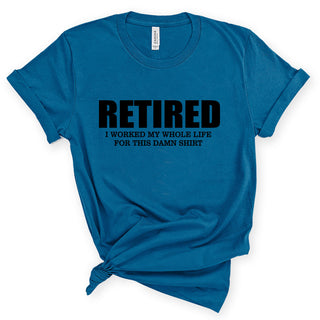 Retired and All I Got Funny Retirement Graphic T-Shirt Gift #HPTS43-RETIREDSHIRT - Small / Teal - Screen Printed