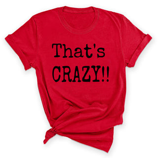 That’s Crazy Funny Graphic Shirt Trendy Sarcastic Unisex Tee #HHPTS43-CRAZY - Screen Printed T-Shirt - Women’s