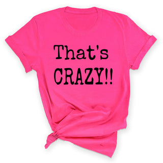 That’s Crazy Funny Graphic Shirt Trendy Sarcastic Unisex Tee #HHPTS43-CRAZY - Screen Printed T-Shirt - Women’s