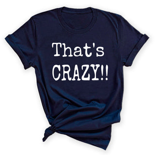 That’s Crazy Shirt Funny Trendy Graphic Tee Casual Unisex Top #HHPTS43-W-CRAZY - Small / Navy - Screen Printed T-Shirt