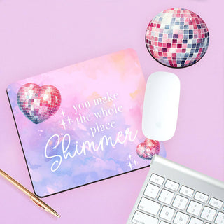 You Make the Whole Place Shimmer Desk Set Mouse Pad & Coaster Gift #SDESK-SHIM-DBALL - Desk Set