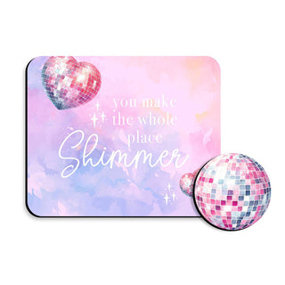 You Make the Whole Place Shimmer Desk Set Mouse Pad & Coaster Gift #SDESK-SHIM-DBALL - Desk Set