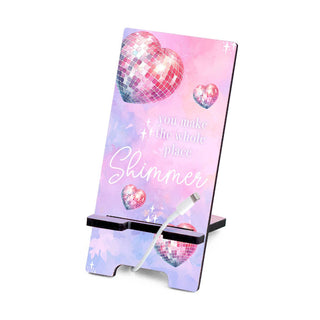 You Make the Whole Place Shimmer Phone Stand #SPS-SHIM - Phone/Tablet Stand