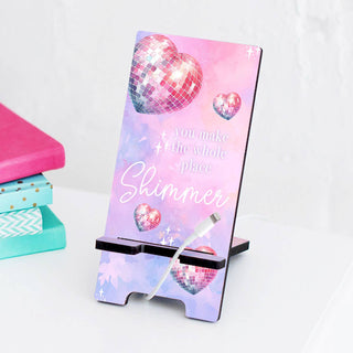 You Make the Whole Place Shimmer Phone Stand #SPS-SHIM - Phone/Tablet Stand